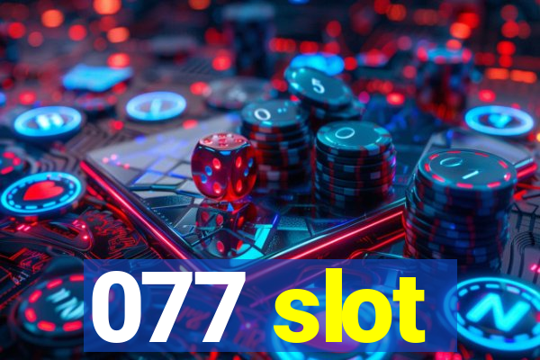 077 slot