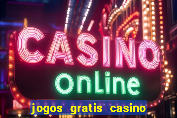 jogos gratis casino maquinas slots