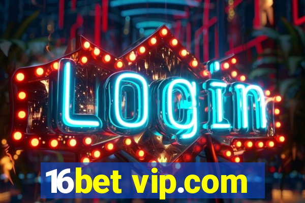 16bet vip.com