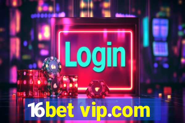 16bet vip.com