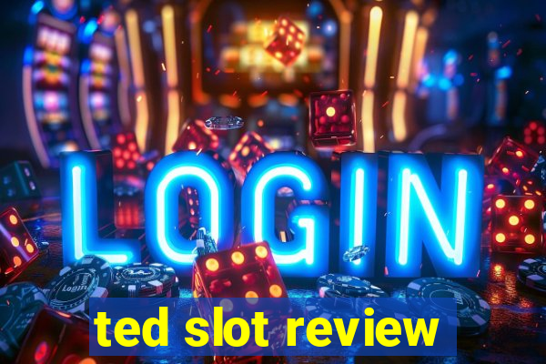 ted slot review