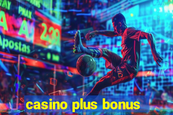 casino plus bonus