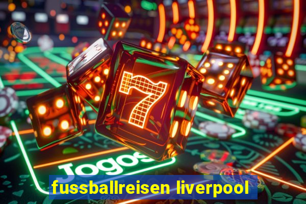 fussballreisen liverpool