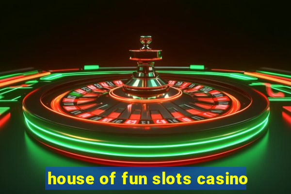 house of fun slots casino