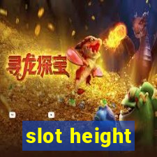 slot height