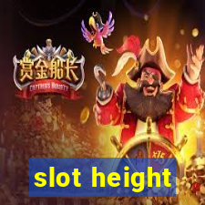 slot height