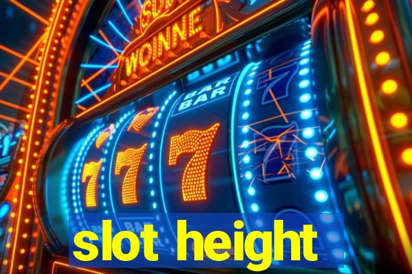 slot height