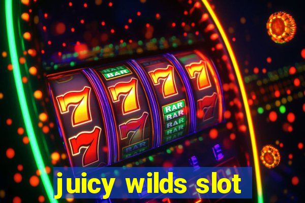 juicy wilds slot