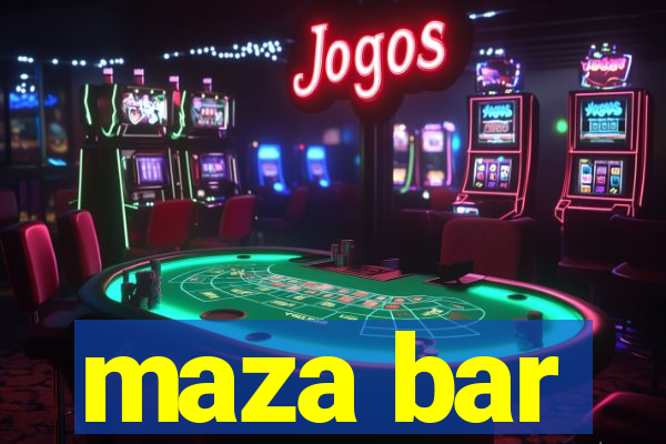 maza bar