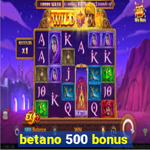 betano 500 bonus