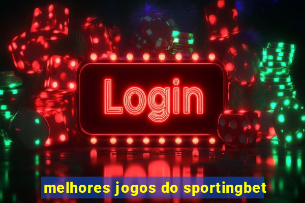 melhores jogos do sportingbet