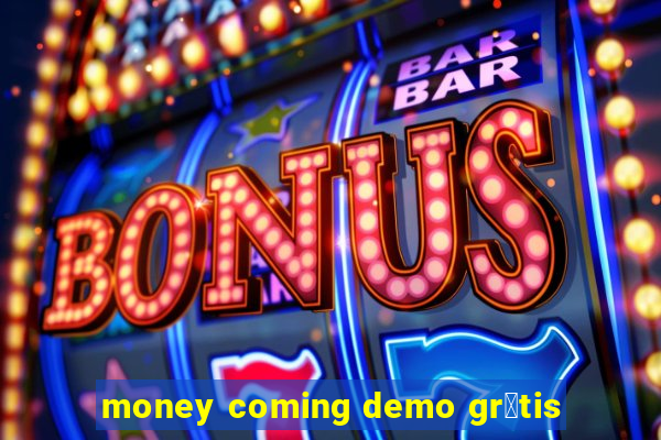 money coming demo gr谩tis