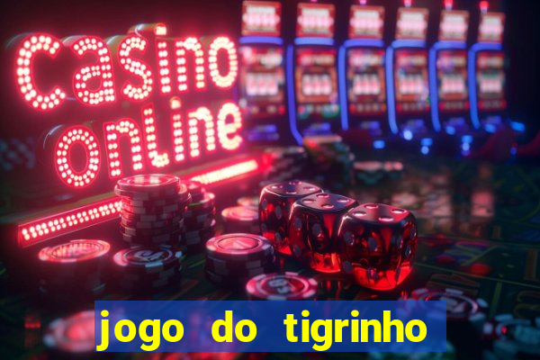 jogo do tigrinho esporte da sorte