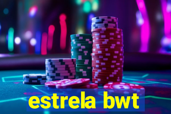 estrela bwt