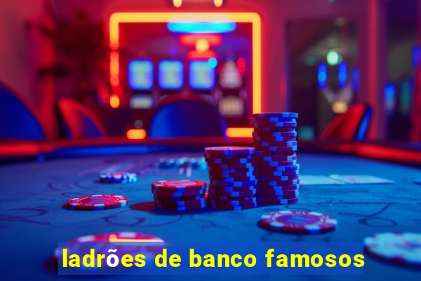 ladrões de banco famosos