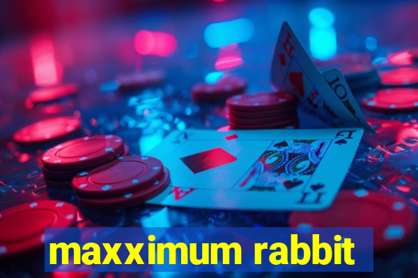 maxximum rabbit