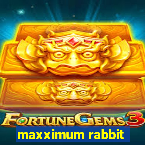 maxximum rabbit