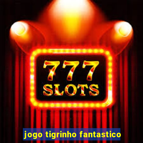 jogo tigrinho fantastico