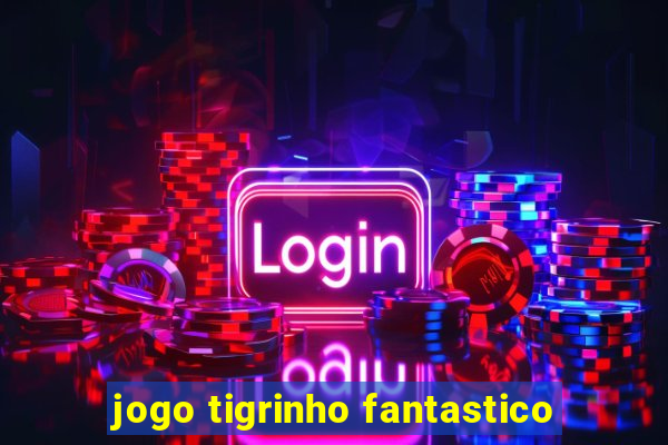 jogo tigrinho fantastico