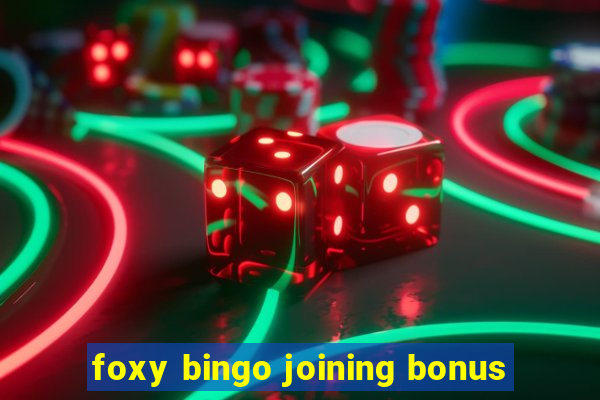 foxy bingo joining bonus