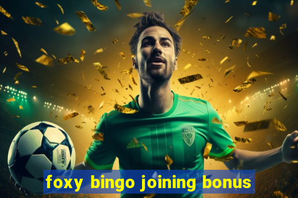 foxy bingo joining bonus