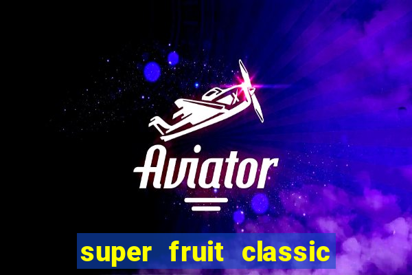 super fruit classic slot game