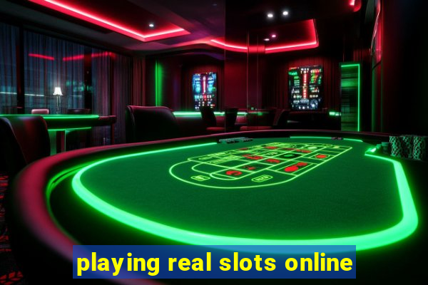 playing real slots online