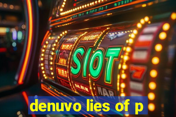 denuvo lies of p