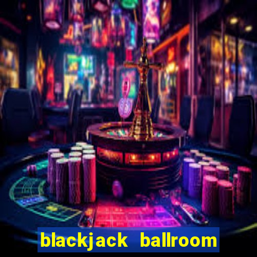 blackjack ballroom online casino