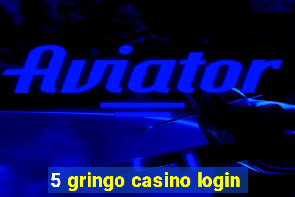 5 gringo casino login