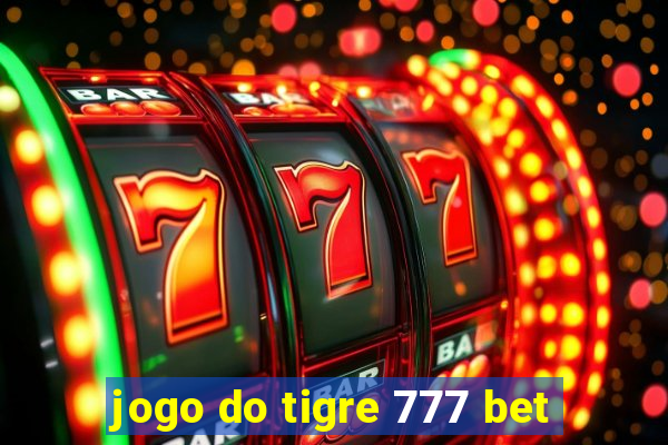 jogo do tigre 777 bet