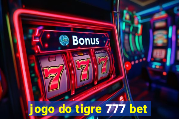 jogo do tigre 777 bet