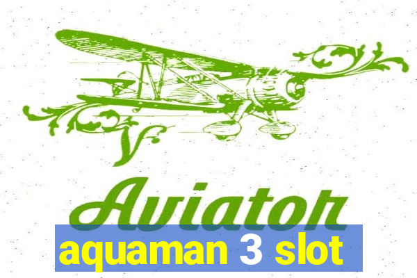 aquaman 3 slot