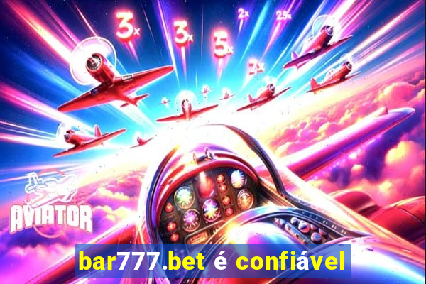 bar777.bet é confiável