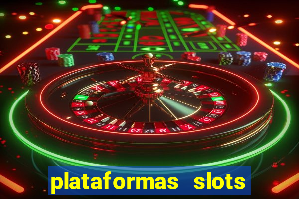 plataformas slots pagando no cadastro