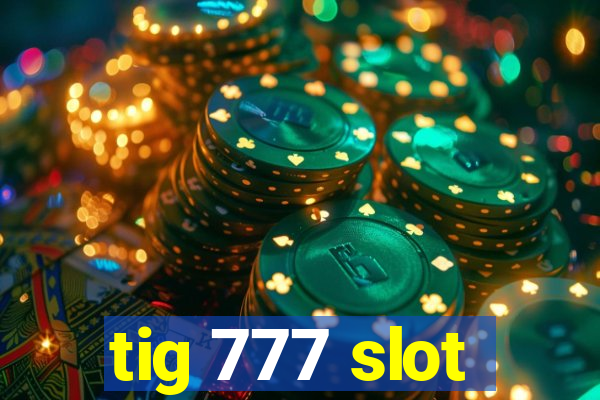 tig 777 slot