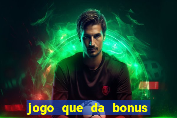 jogo que da bonus sem precisar depositar