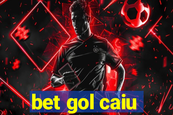 bet gol caiu