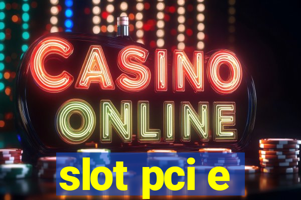 slot pci e