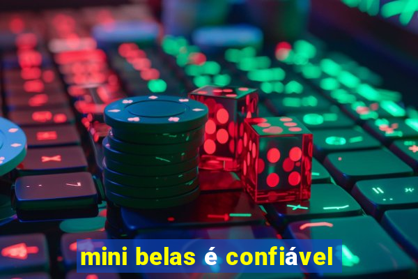 mini belas é confiável