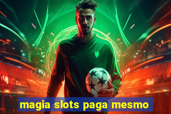 magia slots paga mesmo