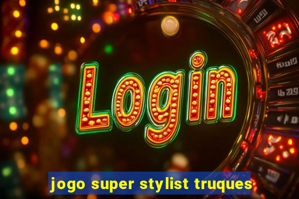 jogo super stylist truques