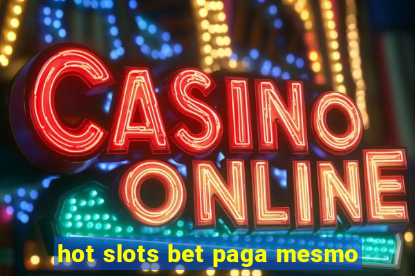 hot slots bet paga mesmo