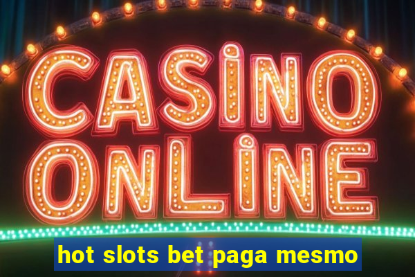 hot slots bet paga mesmo