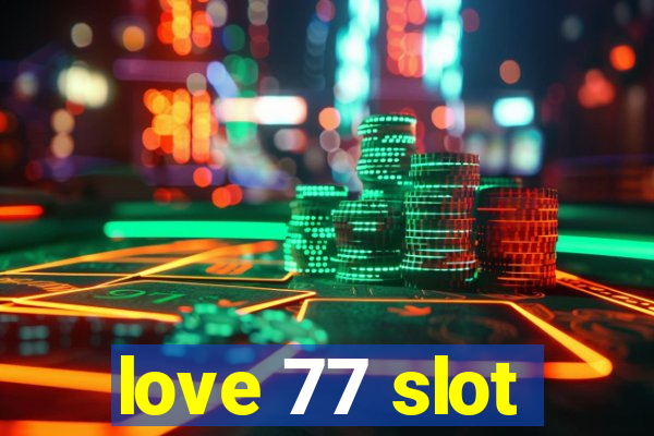 love 77 slot