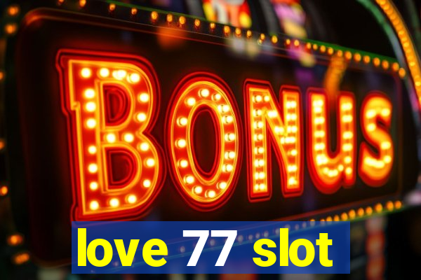 love 77 slot