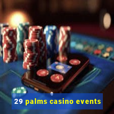 29 palms casino events