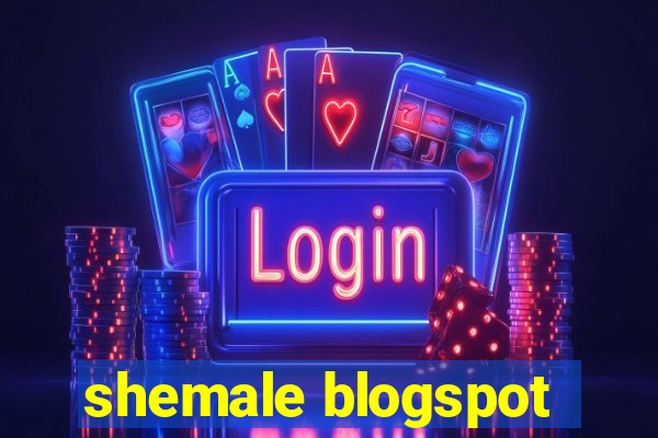 shemale blogspot