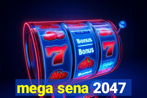 mega sena 2047