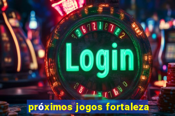 próximos jogos fortaleza